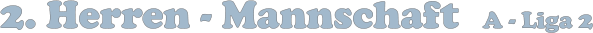 2. Herren - Mannschaft    A - Liga 2