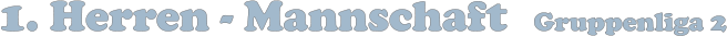 1. Herren - Mannschaft    Gruppenliga 2